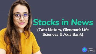 Stocks in news - Tata Motors, Glenmark Life Sciences & Axis Bank | latest share market news #shorts