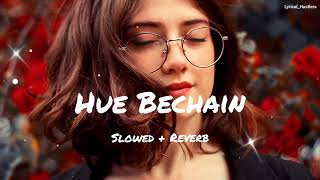 Hue Bechain - Slowed X Reverb || Romantic Song || Lofi Version