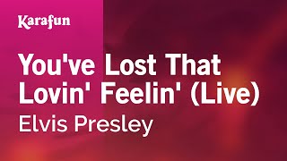 You've Lost That Lovin' Feelin' (live) - Elvis Presley | Karaoke Version | KaraFun