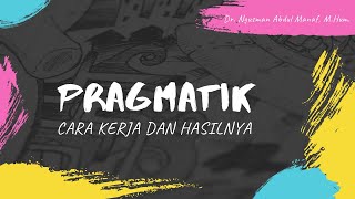 CARA KERJA PRAGMATIK DAN HASILNYA | Dr. Ngusman Abdul Manaf, M.Hum.