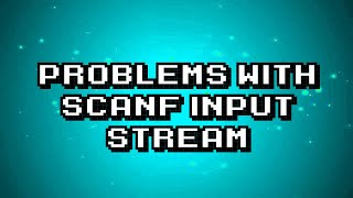Troubleshooting Issues with Scanf Input Stream