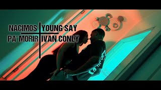 Nacimos Pa'Morir Young Say Ft Ivan Conly (Video Oficial 4K)