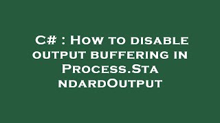 C# : How to disable output buffering in Process.StandardOutput