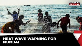 Breaking News: IMD Issues Heat Wave Warning For Mumbai | Yellow Alert | Mirror Now