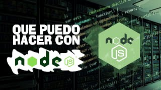 ¿QUE SE PUEDE HACER CON NODEJS? - ANALIZANDO TECNOLOGÍAS