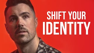 shift your identity, change your life