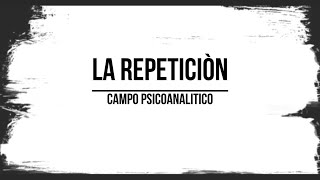 La repetición // Psicoanálisis