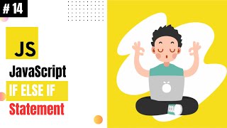 Lecture 14: JavaScript IF ELSE IF Statement