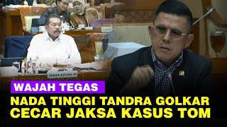 Nada Tegas Tandra Golkar Skak Jaksa Agung Kasus Tom Lembong, Singgung Pemerintahan Prabowo