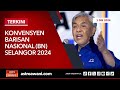 [LANGSUNG] Konvensyen Barisan Nasional (BN) Selangor 2024 | 1 Dis 2024