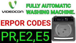 videocon fully automatic top load washing machine error code PR,E2,E5.