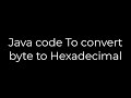 Java :Java code To convert byte to Hexadecimal(5solution)