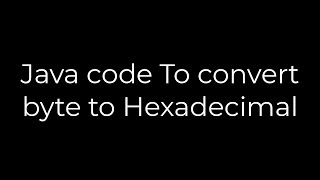 Java :Java code To convert byte to Hexadecimal(5solution)