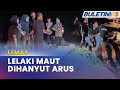 LEMAS | Pemuda Maut Dihanyut Arus Ketika Memancing