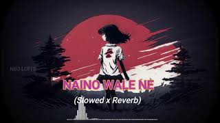 Naino wale ne //slowed + reverb// (Lofi) NEO LOFI'S