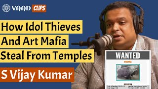 S Vijay Kumar explains how idol thieves steal invaluable Indian heritage from temples