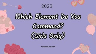 Which Element Do You Command?(Girls Only) 🔔Your Personality Test Quiz