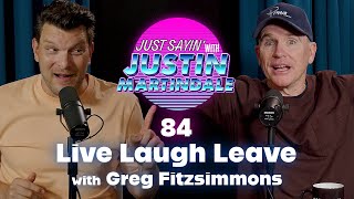 JUST SAYIN' with Justin Martindale - Episode 84 - Live Laugh Leave w/ Greg Fitzsimmons
