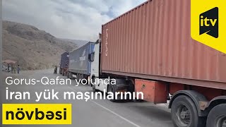 Gorus-Qafan yolunda İran yük maşınlarının növbəsi