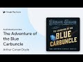 The Adventure of the Blue Carbuncle by Arthur Conan Doyle · Audiobook preview