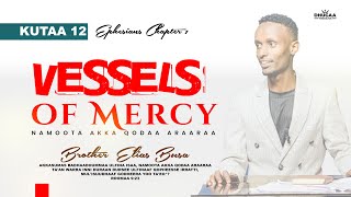 ERGAA EFESON || KUTAA 12 || VESSELS OF MERCY || ELIAS BUSA