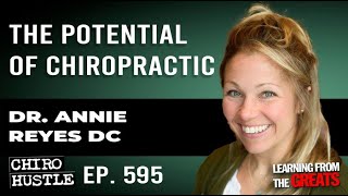 The Potential of Chiropractic with Dr Annie Reyes DC - Chiro Hustle Podcast 595