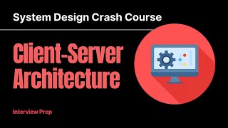Client-Server Architecture | System Design Crash Course