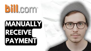 How To Manually Receive Payment In Bill.com [2026 Guide]
