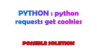 PYTHON : python requests get cookies