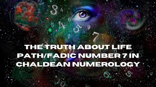 The Truth About Life Path/Fadic Number 7 In Chaldean Numerology