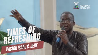 Sunday Service | Times of Refreshing | Pastor Isaac C. Jere