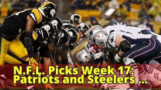 N.F.L. Picks Week 17: Patriots and Steelers Seek Home-Field Advantage