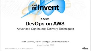 AWS re:Invent 2016: DevOps on AWS: Advanced Continuous Delivery Techniques (DEV403)