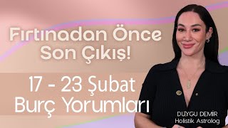 Fırtınadan Önce Son Çıkış! | 17 - 23 Şubat Burç Yorumları | Astroloji Gurusu