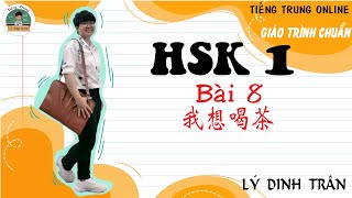 [HỌC TIẾNG TRUNG ONLINE] Giáo trình chuẩn HSK 1- Bài 8 我想喝茶| Tiếng Trung Lý Dinh Trân