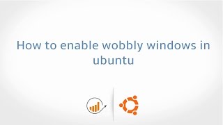 How to enable wobbly windows in ubuntu
