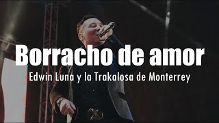 [LETRA] Edwin Luna y la Trakalosa de Monterrey - Borracho de amor