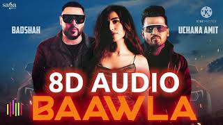 Baawla-8D AUDIO | Badshah, Uchana Amit| New hit  song 2021
