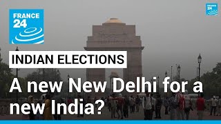 India votes 2024: A new New Delhi for a new India? • FRANCE 24 English