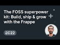 The FOSS Superpower Kit: Build, Ship & Grow with Frappe - Hussain Nagaria | ERPNext Conference 2022