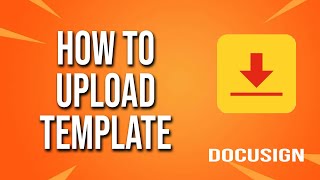 How To Upload Template DocuSign Tutorial