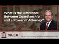 What is the Difference Between a Guardianship and a Power of Attorney | Miller Estate and Elder Law