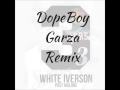 DopeBoy Garza White Iverson Remix
