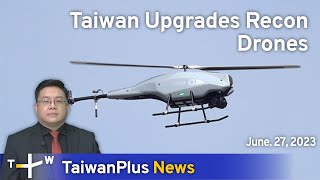 Taiwan Upgrades Recon Drones, TaiwanPlus News – 18:00, June 27, 2023 | TaiwanPlus News