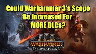 Could Warhammer 3's Scope Be Increased For More DLCs? - Total War