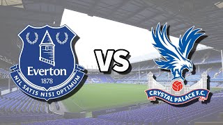Everton Vs Crystal Palace Live Match Today