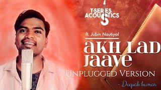 Akh Lad Jaave Cover Song | Jubin Nautiyal | Unplugged Version Latest | Loveyatri | By Deepak kumar