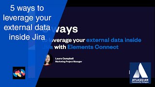 5 ways to leverage your external data inside Jira with Elements Connect - Laura Campbell | Elements