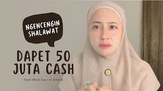 DAPET CASH 50 JUTA, BERKAT NGENCENGIN SHALAWAT BARENG SUAMI !!