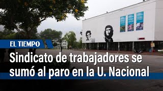 Importante sindicato de trabajadores se sumó al paro en la Universidad Nacional | El Tiempo